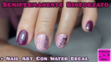 Semipermanente Rinforzato Nail Art Con Water Decal YouTube