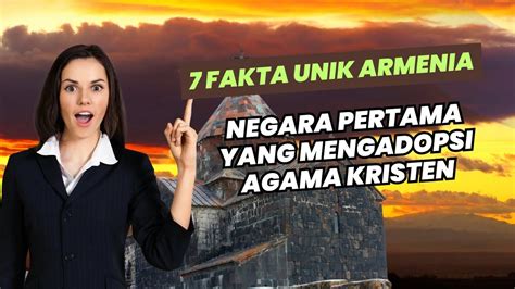 Fakta Armenia Yang Jarang Di Ketahui Negara Pertama Yang Mengadopsi