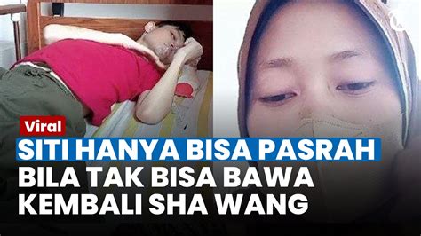 Siti Pasrah Bila Gagal Bawa Sha Wang Ke Indonesia Nasibnya Pun Bakal