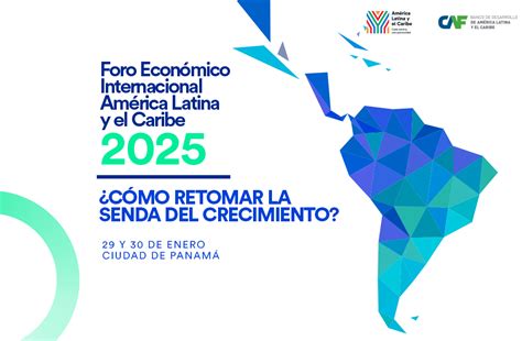 Caf Anuncia La Primera Edici N Del Foro Econ Mico De Am Rica Latina Y El Caribe En Panam