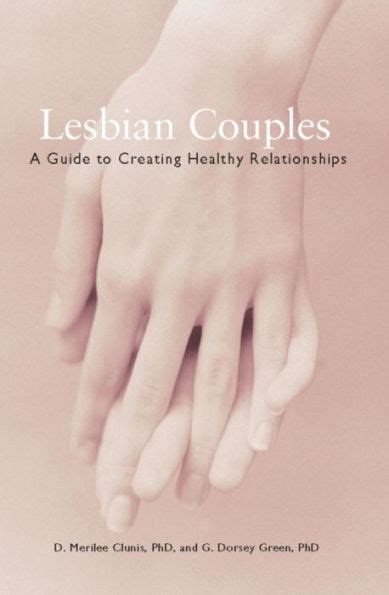 Lesbian Couples A Guide To Creating Healthy Relationships By D Merilee Clunis Phd G Dorsey