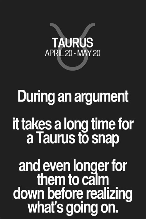 During An Argument It Takes A Long Time For A Taurus To Snap And Even