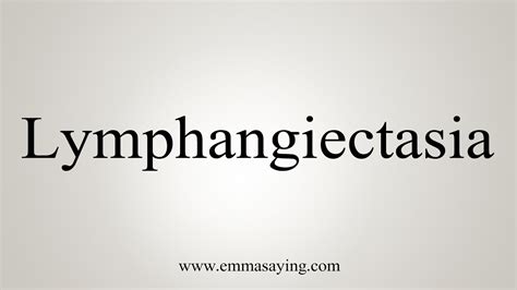 How To Say Lymphangiectasia - YouTube