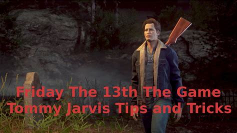 Friday The 13th The Game Tommy Jarvis Tips And Tricks Youtube