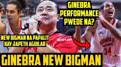 Pba Live Ginebra New Bigman Na Papalit Kay Japeth Aguilar Ginebra