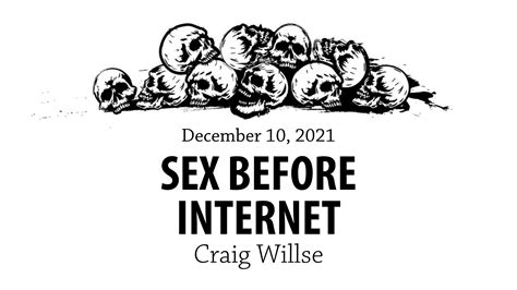 Had Sex Before Internet By Craig Willse