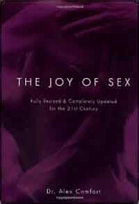 The Joy Of Sex Fully Revised Completely Updated For The St Century Alex Comfort