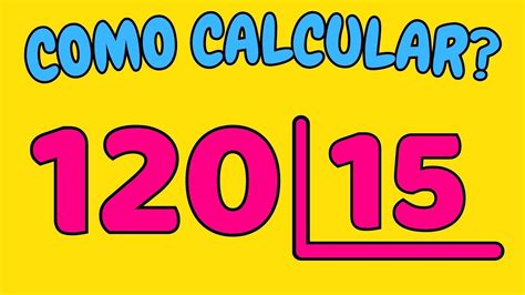 1 Bilhão Dividido Por 15 - COMO CALCULAR 120 DIVIDIDO POR 15?| Dividir 120 por 15 - YouTube