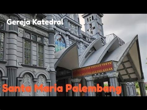 GEREJA KATEDRAL SANTA MARIA PALEMBANG YouTube