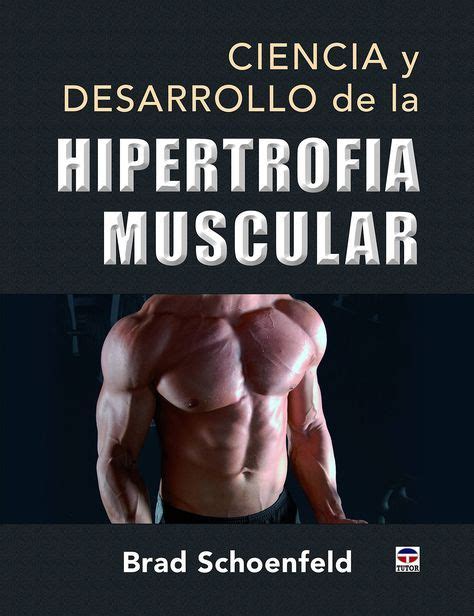 Ciencia Y Desarrollo De La Hipertrofia Muscular Brad Schoenfeld