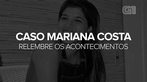 Caso Mariana Costa Veja A Cronologia Dos Fatos E O Que Se Sabe At