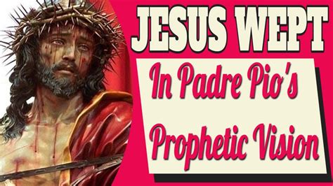 Jesus Wept In Padre Pios Prophetic Vision Youtube