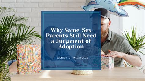 Why Same Sex Parents Still Need A Judgment Of Adoption Wendy Meadows Law