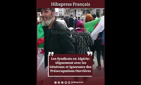 Les Syndicats en Algérie Alignement avec les Généraux et Ignorance des