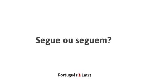Seguem Ou Sigam - Segue ou seguem? | Português à Letra