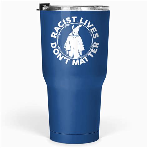 Racist Lives Don’t Matter Tumblers 30 oz sold by Denice One-Room | SKU