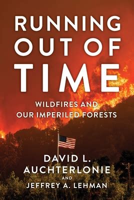 Running Out of Time: Wildfires and Our Imperiled Forests by David L. Auchterlonie | Goodreads