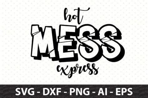 Hot Mess Express Svg Graphic By Snrcrafts Creative Fabrica