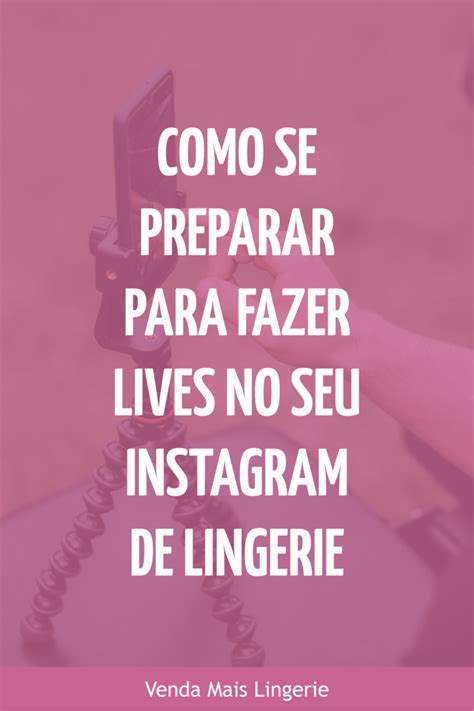 Como Se Preparar Para Fazer Lives No Seu Instagram De Lingerie