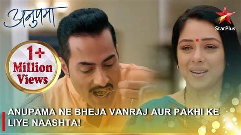 Anupama Anupama Ne Bheja Vanraj Aur Pakhi Ke Liye Naashta