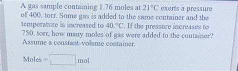 Solved A Gas Sample Containing 1 76 Moles At 21C Exerts A Chegg