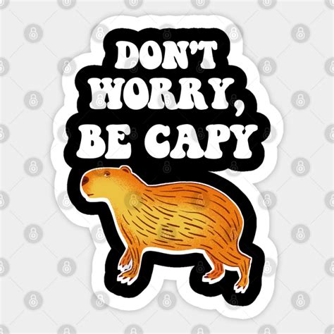 Dont Worry Be Capy Dont Worry Be Capy Sticker Teepublic