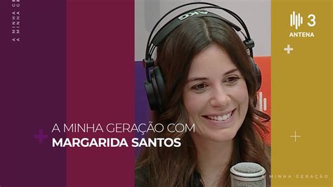 Margarida Santos A Minha Gera O Diana Duarte Antena Youtube