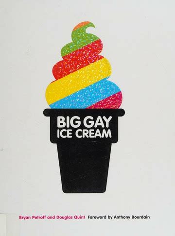 Big Gay Ice Cream Saucy Stories Frozen Treats Going All The Way With Ice Cream Petroff
