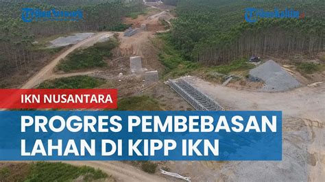 Ada Sengketa Progres Pembebasan Lahan Di Kipp Ikn Nusantara Capai