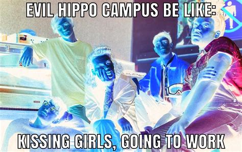 Evil Hippo Campus Be Like R Hippocampusband