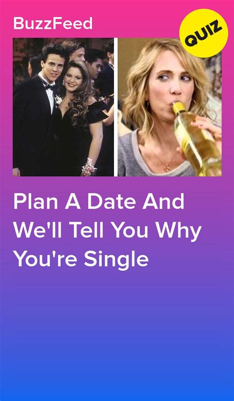 Plan A Date And We Ll Tell You Why You Re Single Dating Quiz Buzzfeed Quizzes Fun Quizzes To