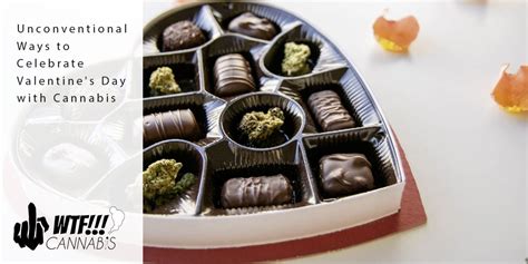 Unconventional Ways To Celebrate Valentine S Day With Cannabis WTF