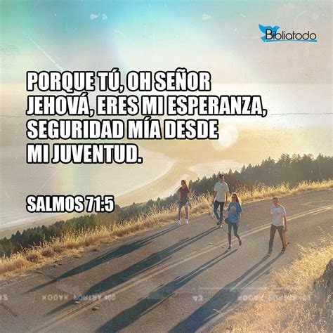 Salmos 71 5 TNM Porque tú eres mi esperanza oh Señor Soberano Jehová