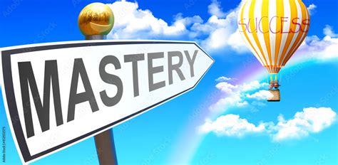 mastery leads  success shown   sign   phrase mastery pointing  balloon   sky