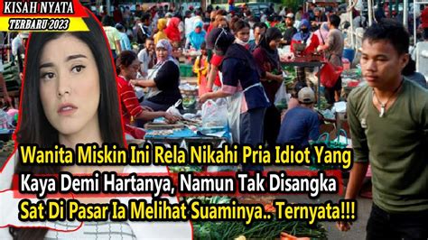 Wanita Miskin Ini Rela Nikahi Pria Idiot Yang Kaya Demi Hartanya Saat