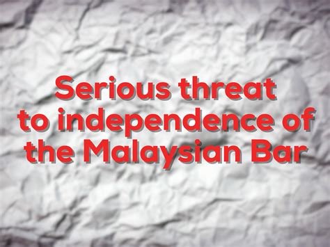 A serious threat to the independence of the Malaysian Bar