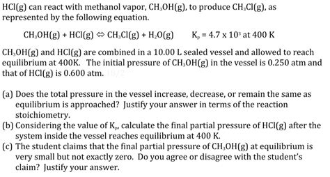 Hcl G Can React With Methanol Vapor Ch Oh G To Produce Ch Cl G As