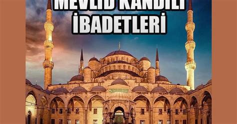 Mevlid kandili nedir Mevlid Kandili için hangi ibadetler yapılır