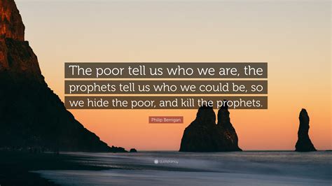 Philip Berrigan Quote The Poor Tell Us Who We Are The Prophets Tell