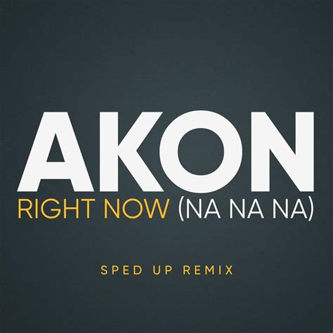 Akon Right Now Na Na Na Sped Up Lyrics Genius Lyrics