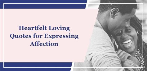 60 Heartfelt Loving Quotes For Expressing Affection