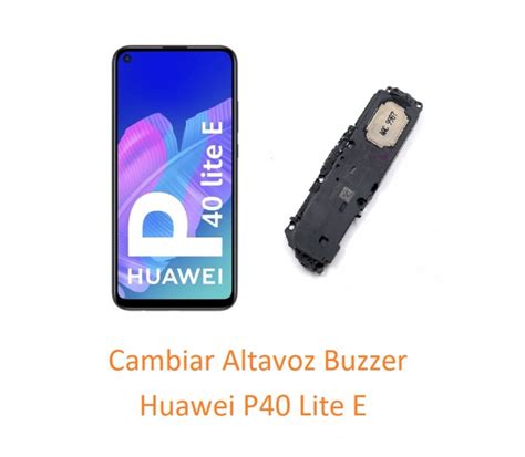 Cambiar Altavoz Buzzer Huawei P40 Lite E