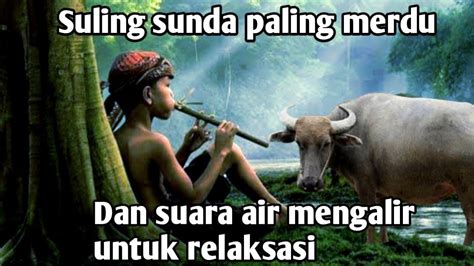 Kecapi Suling Sunda Paling Merdu Dan Suara Air Mengalir Untuk