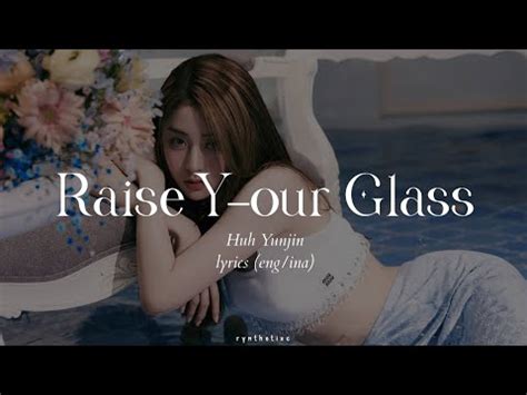 Huh Yunjin Of Le Sserafim Raise Y Our Glass Eng Ina Lyrics