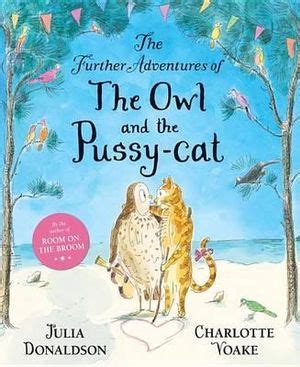 The Further Adventures Of The Owl And The Pussy Cat By Julia Donaldson Booktopia
