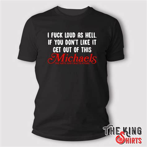 I Fuck Loud As Hell If You Dont Like It Get Out Of This T Shirt TheKingShirts