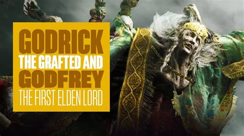 Elden Ring Lore Godrick The Grafted Godfrey The First Elden Lord