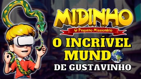 Midinho o Pequeno Missionário em O INCRÍVEL MUNDO DE GUSTAVINHO I