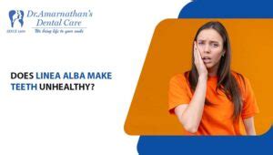 DOES LINEA ALBA MAKE TEETH UNHEALTHY - Dentist in Tambaram | Dental ...