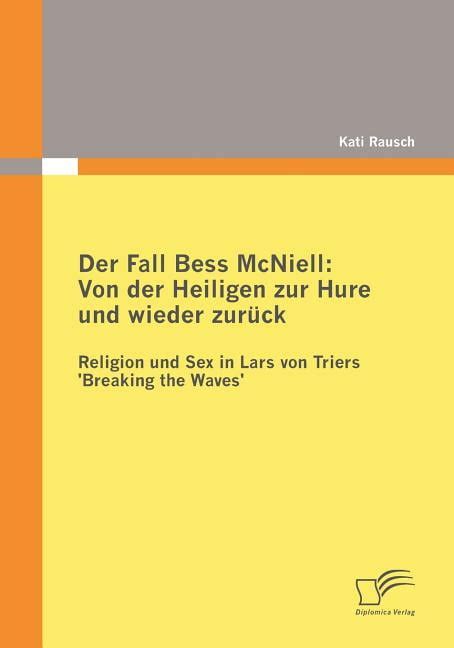 Der Fall Bess Mcniell Von Der Heiligen Zur Hure Und Wieder Zur Ck Religion Und Sex In Lars
